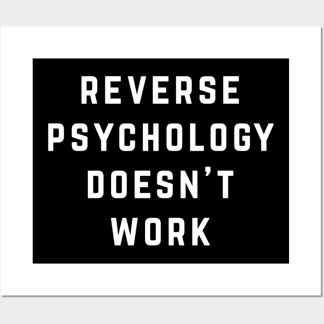 Reverse Psychology Doesn't Work Wall Art by BodinStreet